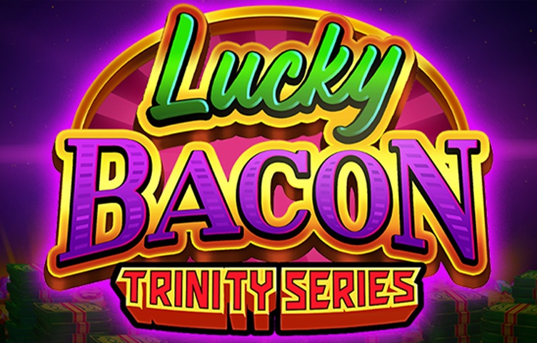Lucky Bacon - Trinity Series